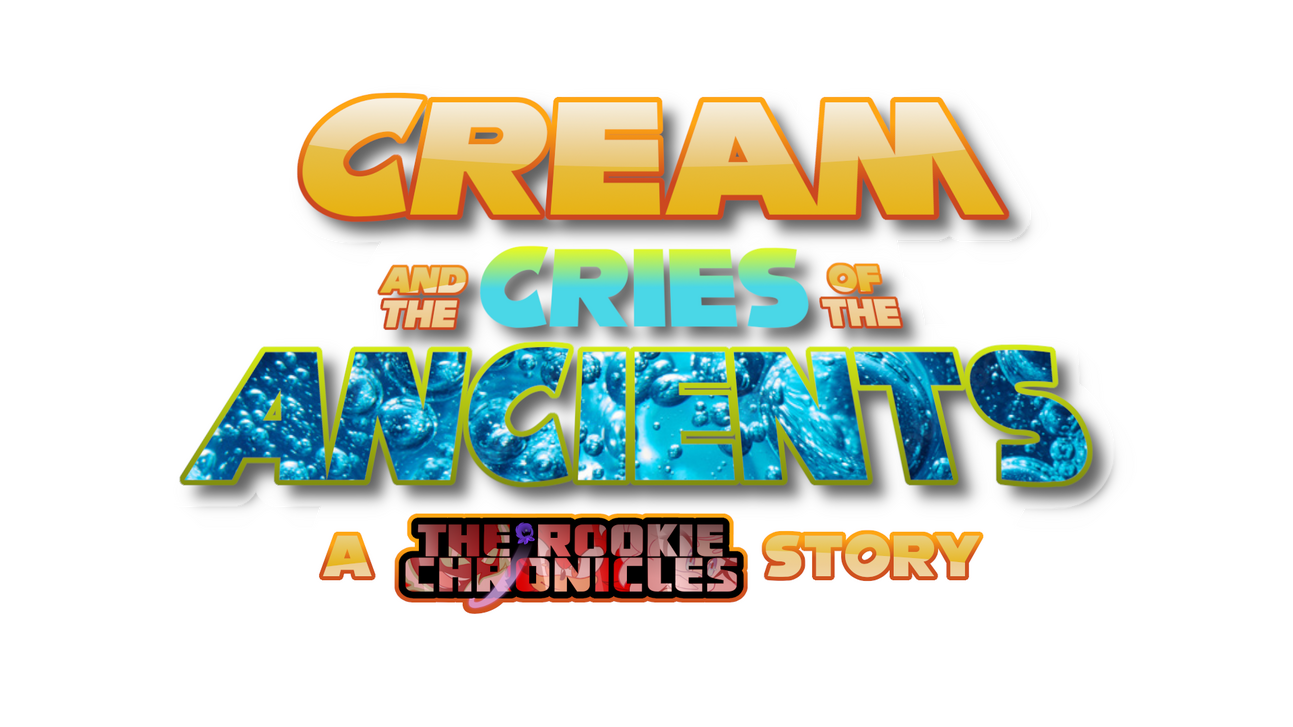 Cream and the Cries of the Ancients (A Rookie Chronicles Story) Arc
